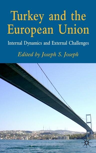 Turkey and the European Union - Internal Dynamics and External Challenges