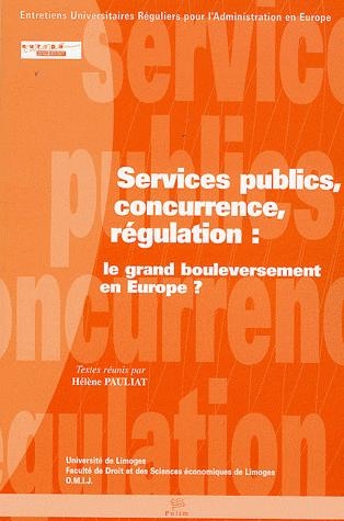 Services publics, concurrence, régulation: le grand bouleversement en Europe? (Entretiens universitaires réguliers pour l'administration en Europe 10)