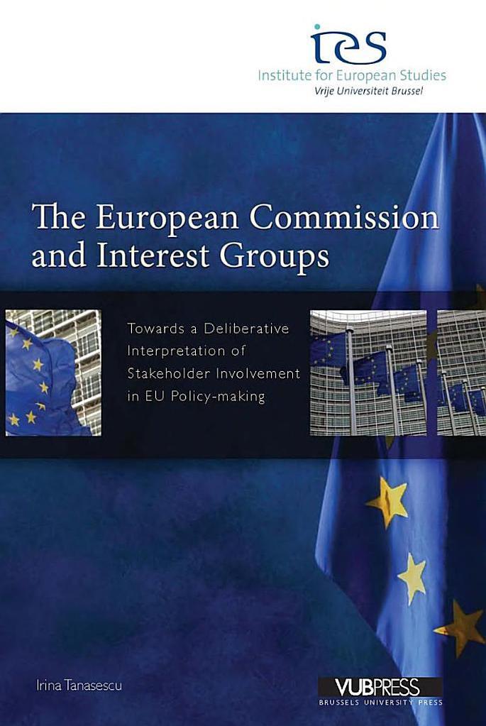 The European Commission and Interest Groups - Towards a Deliberative Interpretation of Stakeholder Involvement in EU Policy-making