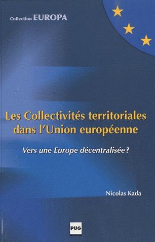 Les Collectivités territoriales dans l'Union européenne - Vers une Europe décentralisée ?