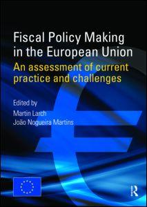 Fiscal Policy Making in the European Union - An Assessment of Current Practice and Challenges