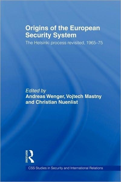 Origins of the European Security System - The Helsinki Process Revisited, 1965-75