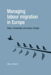 Managing labour migration in Europe - Ideas, knowledge and policy change