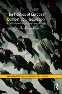 The Politics of European Competition Regulation - A Critical Political Economy Perspective