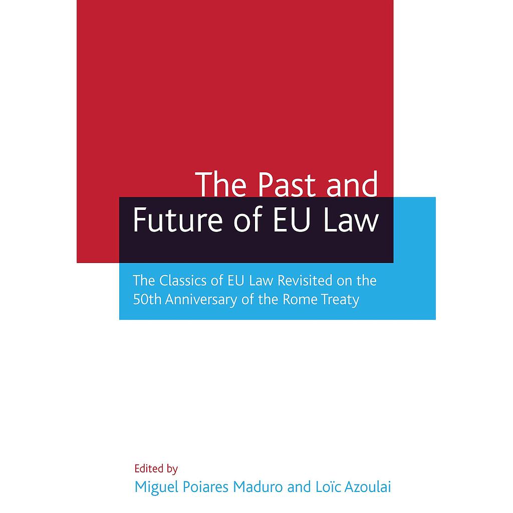 The Past and Future of EU Law - The Classics of EU Law Revisited on the 50th Anniversary of the Rome Treaty