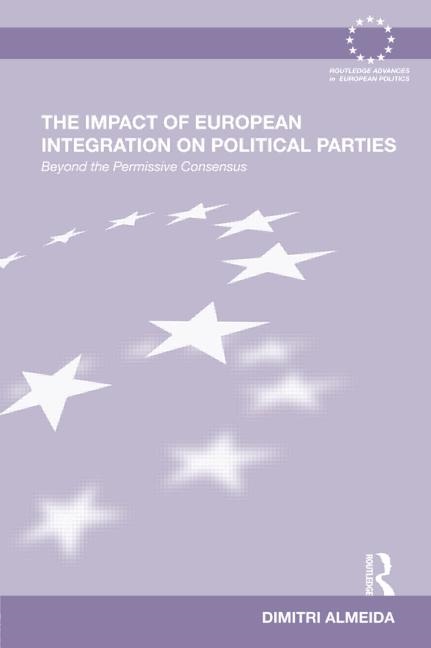 The Impact of European Integration on Political Parties - Beyond the Permissive Consensus