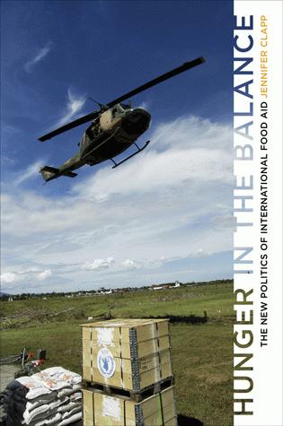 Hunger in the Balance - The New Politics of International Food Aid