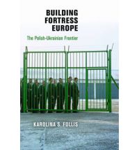 Building Fortress Europe - The Polish-Ukrainian Frontier