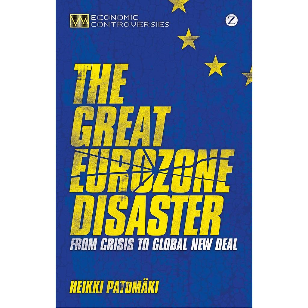 The Great Eurozone Disaster - From Crisis to Global New Deal