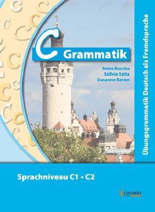 C-Grammatik - Übungsgrammatik Deutsch als Fremdsprache, Sprachniveau C1/C2