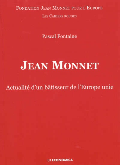 Jean Monnet - Actualité d'un bâtisseur de l'Europe unie