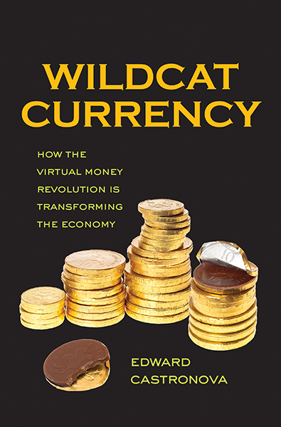 Wildcat Currency - How the Virtual Money Revolution Is Transforming the Economy