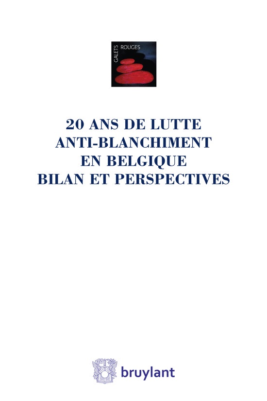 Vingt ans de lutte anti-blanchiment en Belgique – Bilan et perspectives