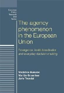 The agency phenomenon in the European Union - Emergence, institutionalisation and everyday decision-making