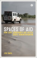 Spaces of Aid - How Cars, Compounds and Hotels Shape Humanitarianism