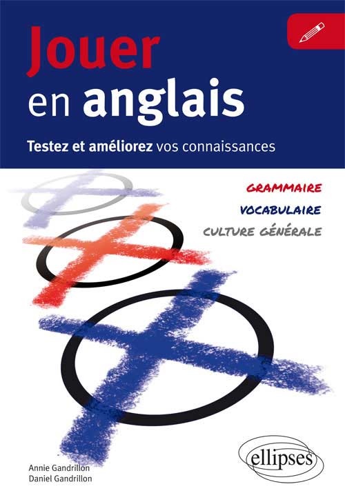 Jouer en anglais. Testez et améliorez votre anglais (Vocabulaire, grammaire, culture générale)