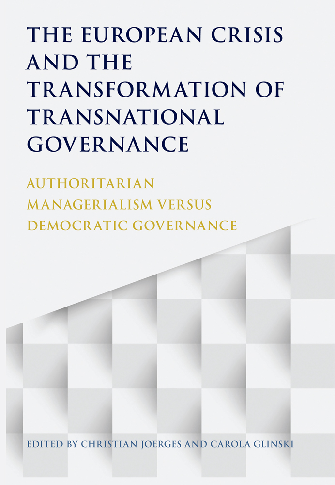 The European Crisis and the Transformation of Transnational Governance - Authoritarian Managerialism versus Democratic Governance