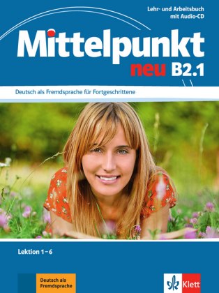 Mittelpunkt neu, Bd.B2.1, Lehr- und Arbeitsbuch, Lektionen 1-6 mit Audio-CD zum Arbeitsbuch