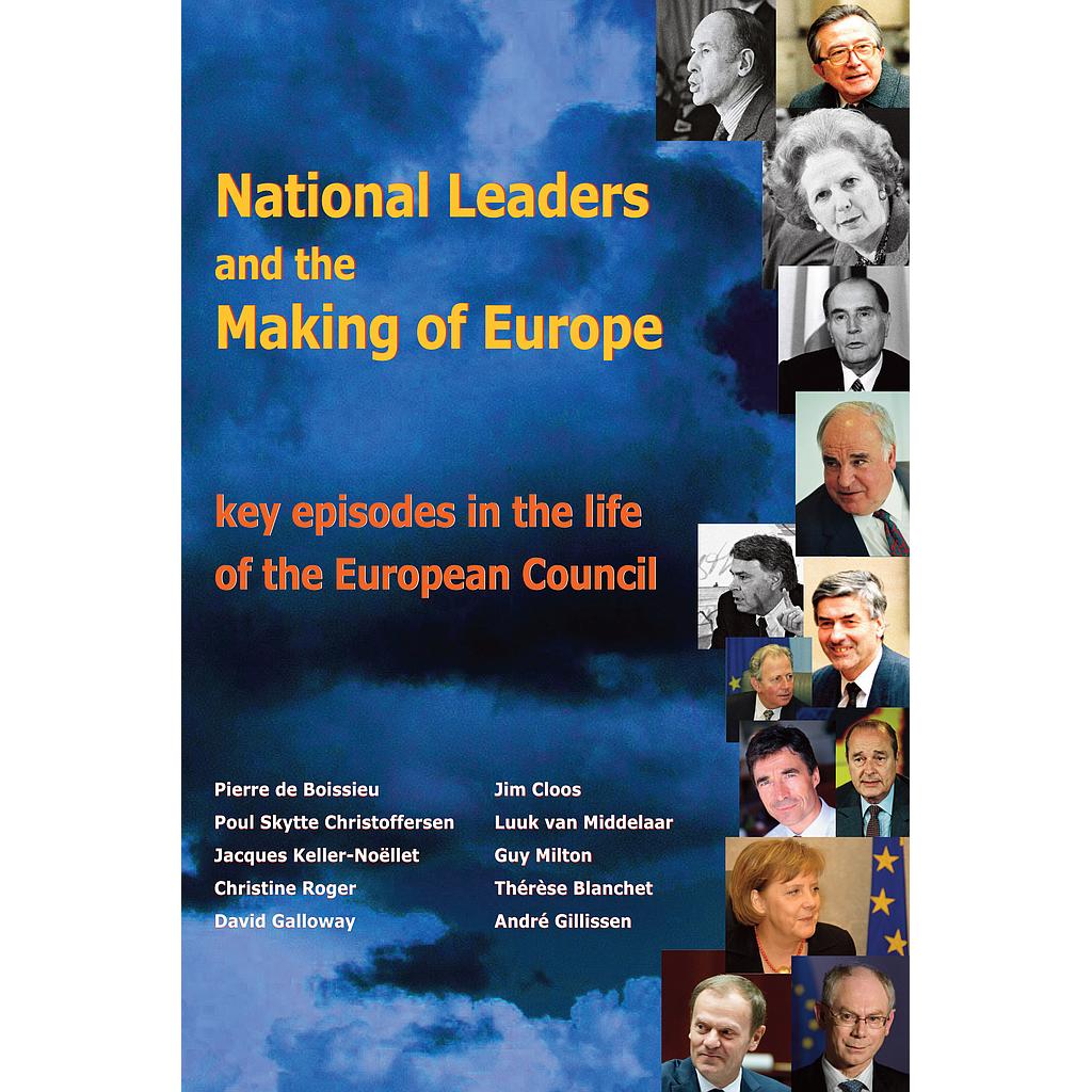 National Leaders and the Making of Europe – Key Episodes in the Life of the European Council