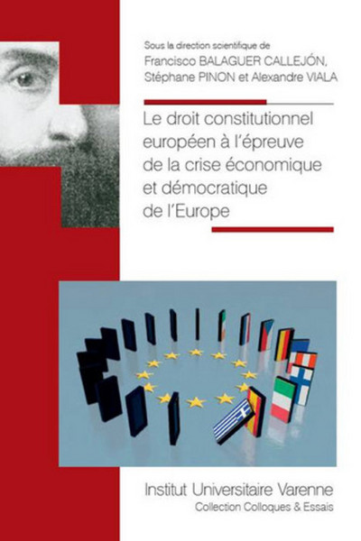 Le droit constitutionnel européen à l'épreuve de la crise économique et démocratique de l'Europe sous la direction scientifique