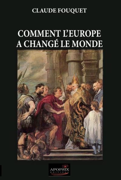 Comment l'Europe a changé le monde