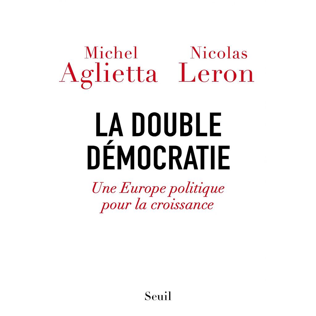 La double démocratie - Une Europe politique pour la croissance