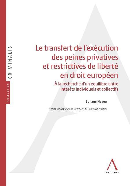 Le transfert de l'exécution des peines privatives et restrictives de liberté en droit européen - A la recherche d'un équilibre entre intérêts individuels et collectifs