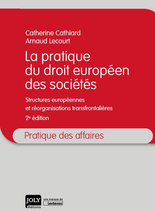 La pratique du droit européen des sociétés - Structures européennes et réorganisations transfrontalières 2ème Edition