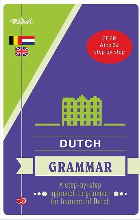 Van Dale Dutch grammar - a step-by-step approach to grammar for learners of Dutch
