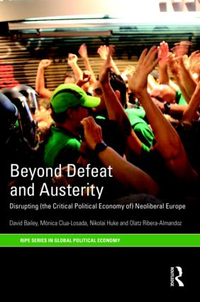 Beyond Defeat and Austerity - Disrupting (the Critical Political Economy of) Neoliberal Europe