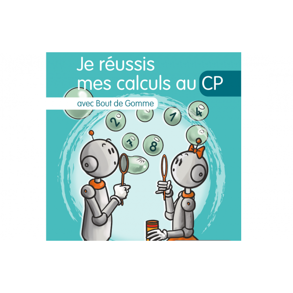 Je réussis mes calculs au CP avec Bout de Gomme