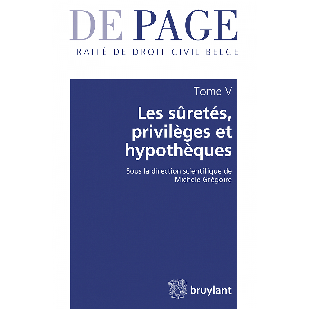 Traité de droit civil belge – Tome V - Les sûretés et privilèges - Volume 1 - Les garanties tangentielles