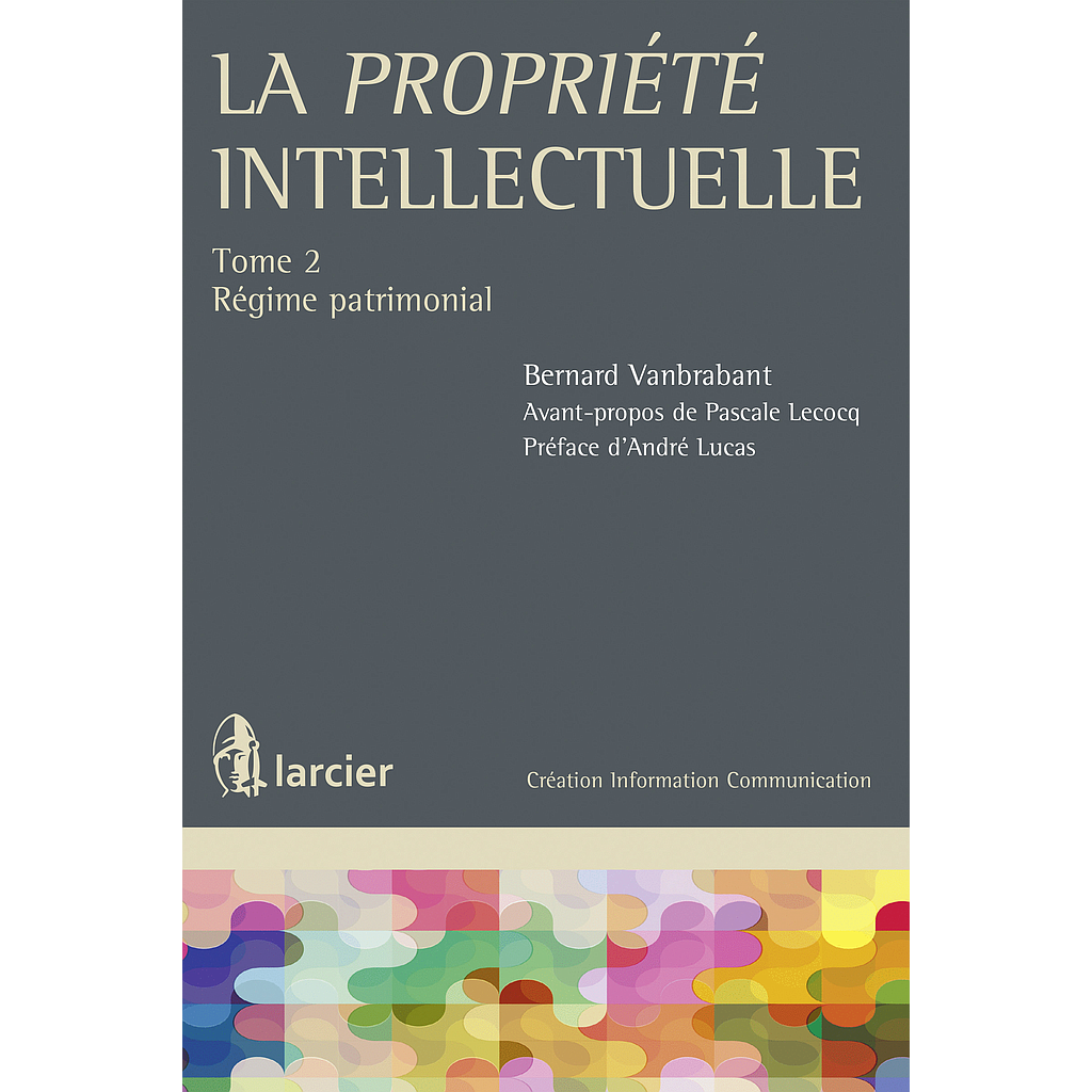 La Propriété Intellectuelle - Tome 2 - Régime Patrimonial