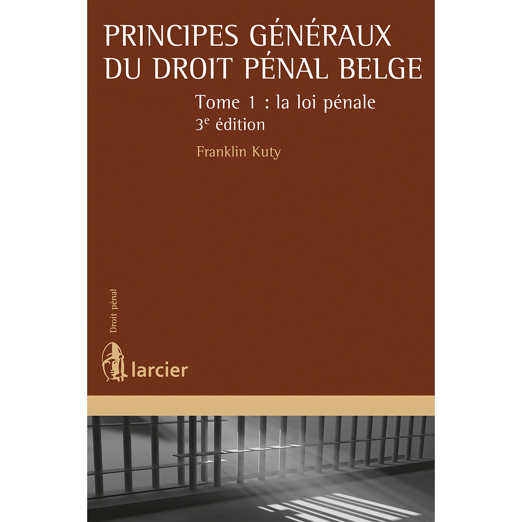 Principes généraux du droit pénal belge - Tome 1 – La loi pénale - 3ème édition 2018