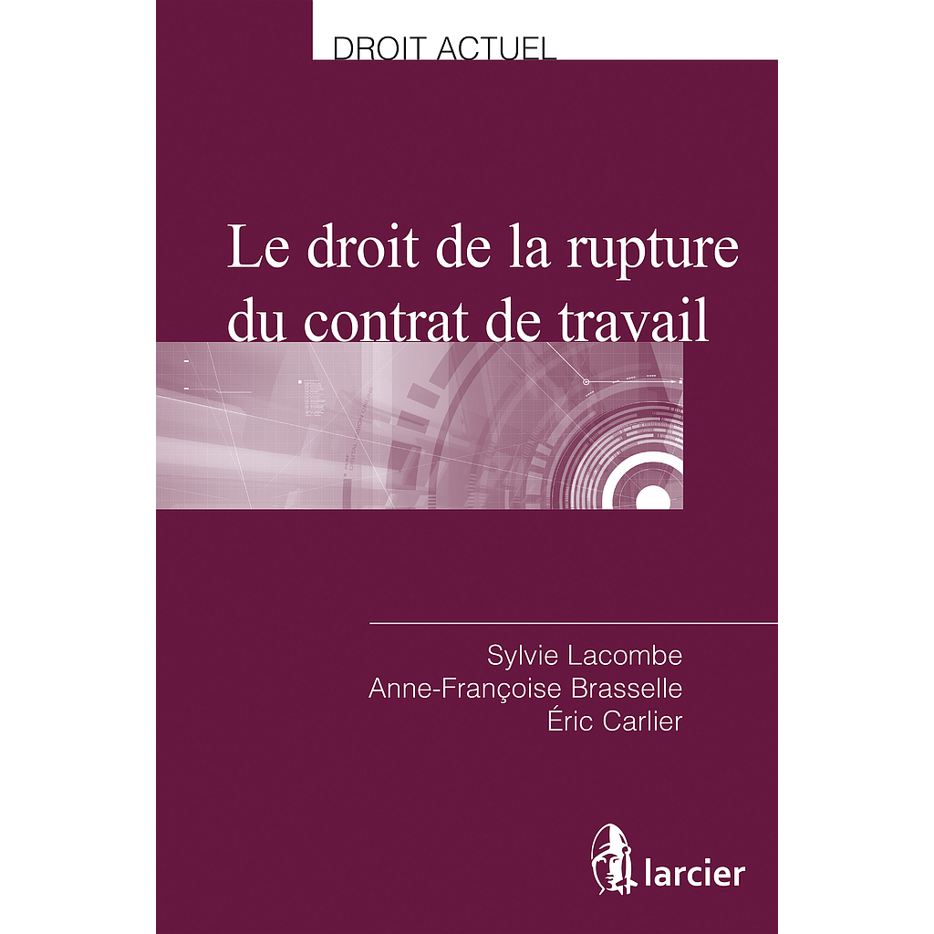 Le droit de la rupture du contrat de travail