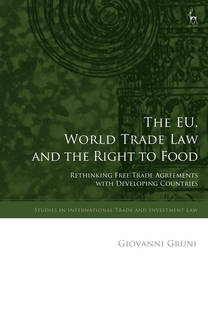 The EU, World Trade Law and the Right to Food - Rethinking Free Trade Agreements with Developing Countries
