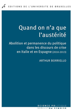 Quand on a que l'austerité - Abolition et permanence du politique dans les discours de crise en Italie et en Espagne (2010-2013)