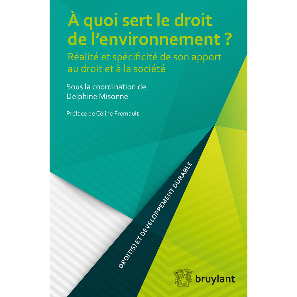 À quoi sert le droit de l'environnement? Réalité et spécificité de son apport au droit et à la société