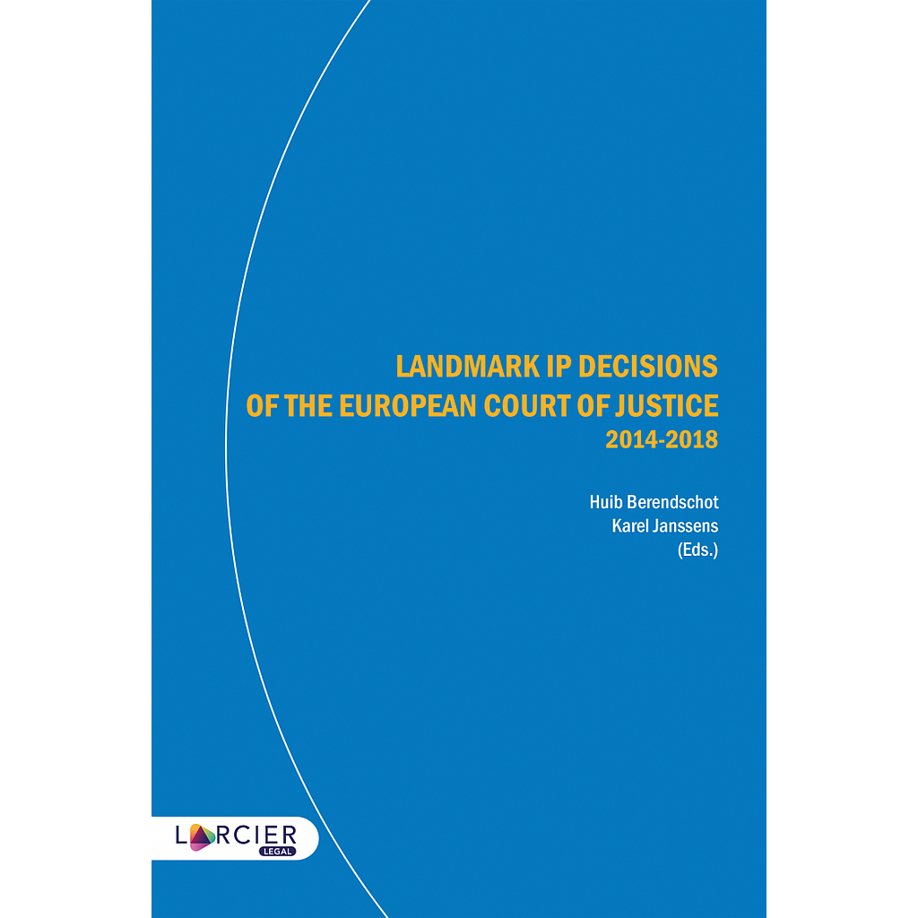 Landmark IP Decisions of the European Court of Justice (2014-2018) - 2nd Edition