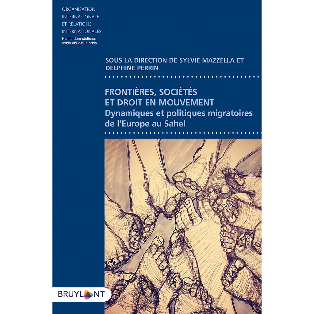 Frontières, Sociétés et droit en mouvement - Dynamiques et politiques migratoires de l'Europe au Sahel