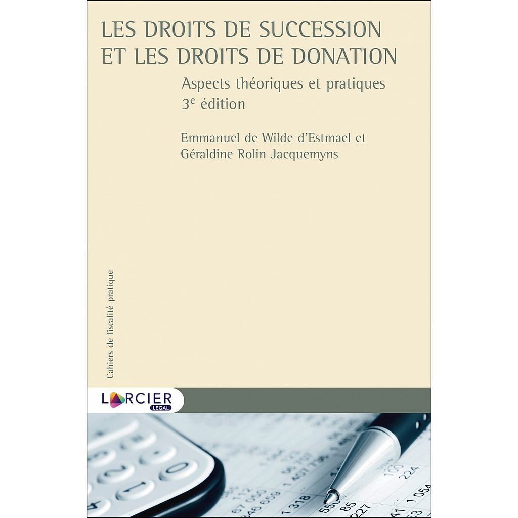 Les droits de succession et les droits de donation - Aspects théoriques et pratiques - 3ème Edition