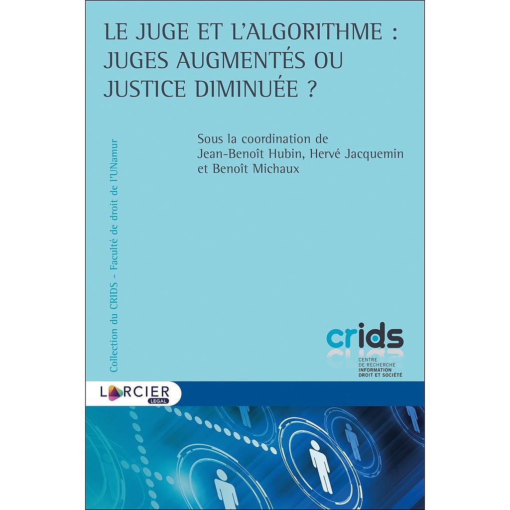 Le juge et l'algorithme - Juges augmentés ou justice diminuée ?