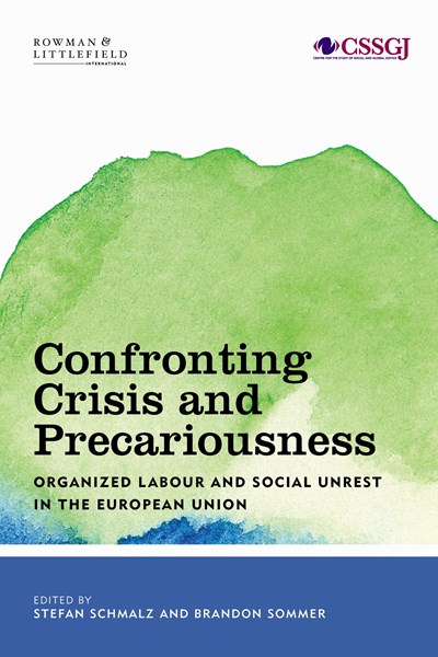 Confronting Crisis and Precariousness - Organised Labour and Social Unrest in the European Union