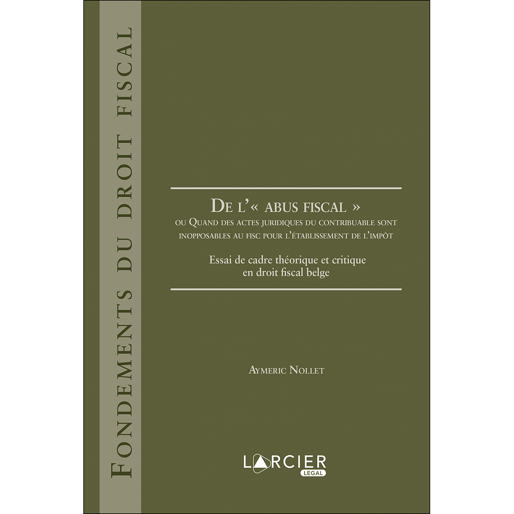 De l' "abus fiscal" - ou Quand des actes juridiques du contribuable sont inopposables au fisc pour l'établissement de l'impôt