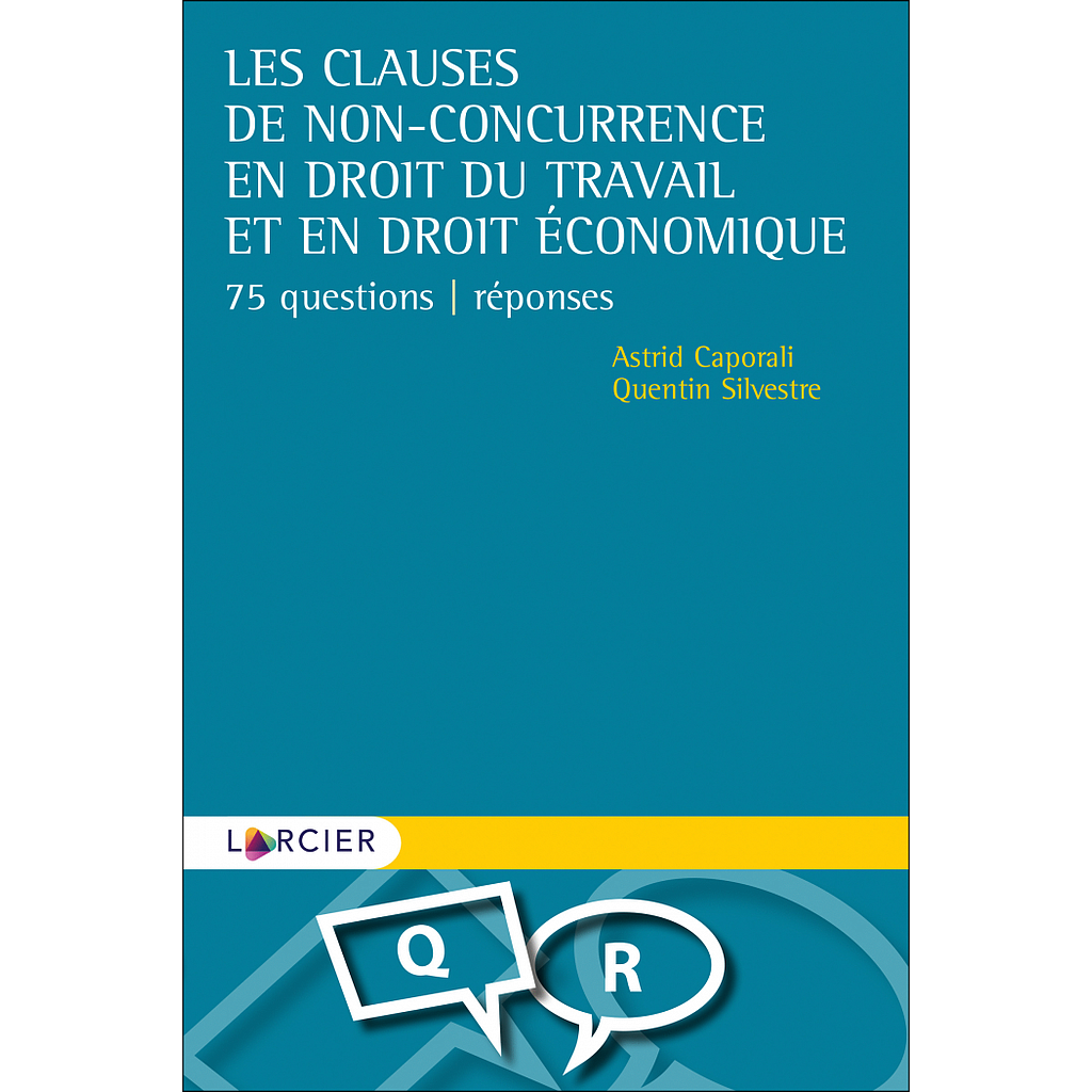 Les clauses de non-concurrence en droit du travail et en droit économique - 75 questions-réponses