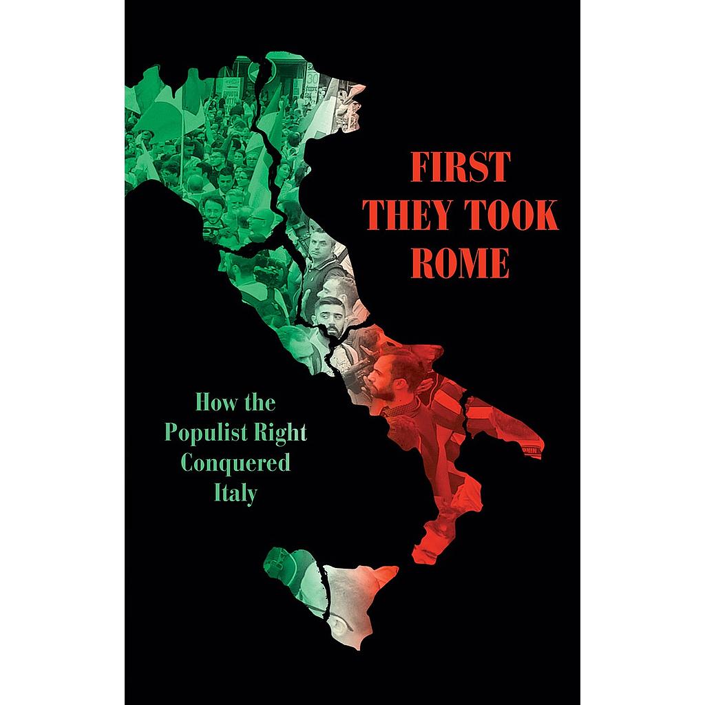 First They Took Rome - How the Populist Right Conquered Italy