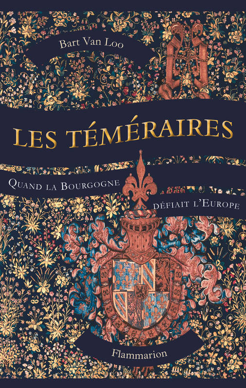 Les Téméraires - Quand la Bourgogne défiait l'Europe