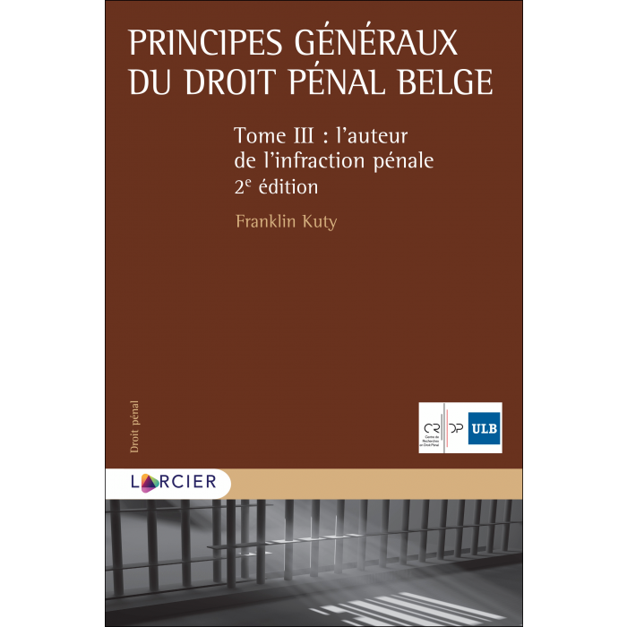 Principes généraux du droit pénal belge Tome III – L'auteur de l'infraction pénale - 2ème édition