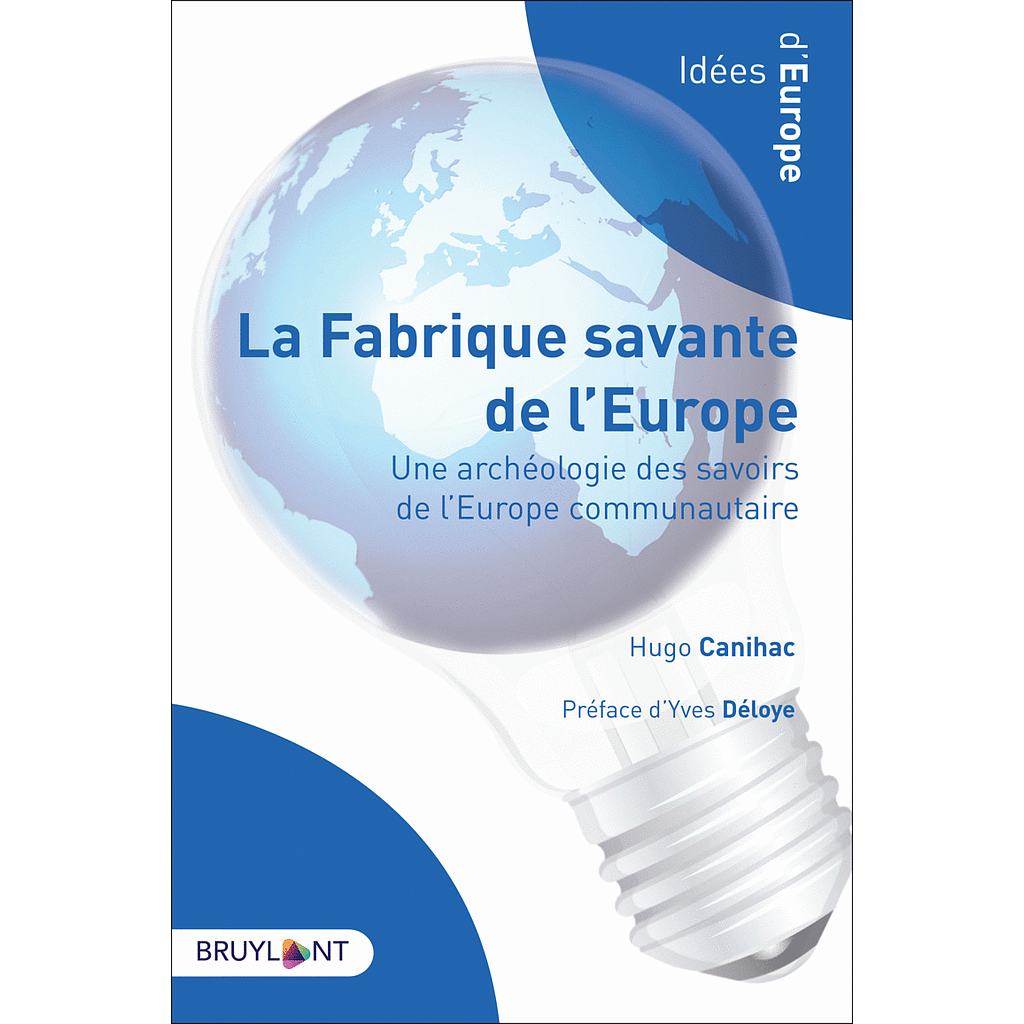 La fabrique savante de l'Europe - Une archéologie des savoirs de l’Europe communautaire