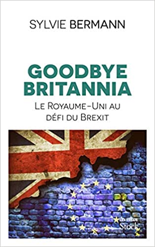 Goodbye Britannia - Le Royaume-Uni au défi du Brexit